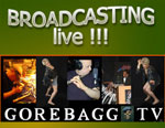 click here for the Gorebagg TV broadcast